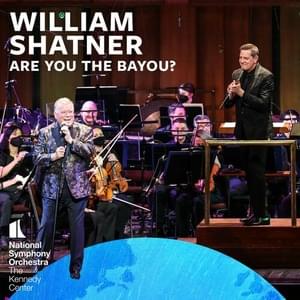 Are You the Bayou? - William Shatner (Ft. Ben Folds, National Symphony Orchestra (USA) & Steven Reineke)