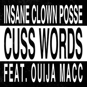 Cuss Words (Mike E. Clark’s Unplugged Thuggery) - Insane Clown Posse (Ft. Ouija Macc)