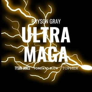 ULTRA MAGA - Bryson Gray (Ft. Forgiato Blow, Topher & Tyson James)