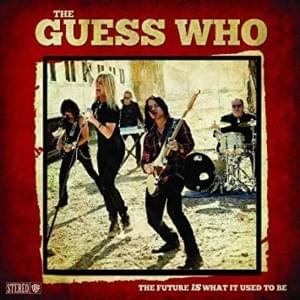 Baby’s Come Around - ​The Guess Who