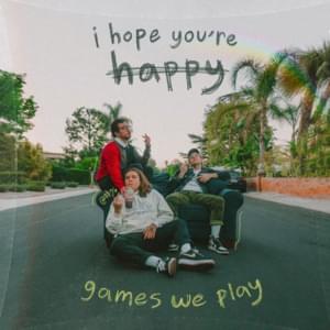 I Hope You’re Happy - Games We Play