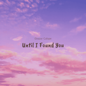 Until I Found You - Eleazar Galope