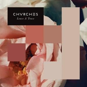 Leave a Trace - CHVRCHES