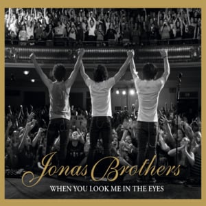 When You Look Me in the Eyes - Jonas Brothers