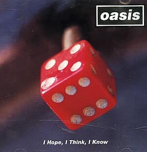 I Hope, I Think, I Know - Oasis