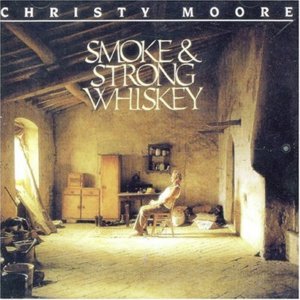 Smoke & Strong Whiskey - Christy Moore