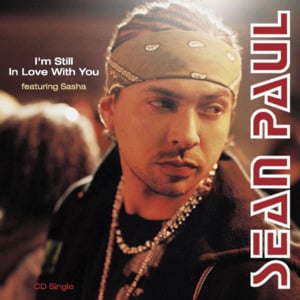 I’m Still In Love With You - Sean Paul (Ft. Sasha (JAM))