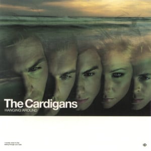 Hanging Around - The Cardigans