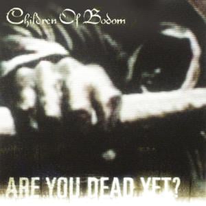 Are You Dead Yet? - Children of Bodom