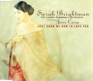 Just Show Me How To Love You (Tu Cosa Fai Stasera) - Sarah Brightman (Ft. José Cura)