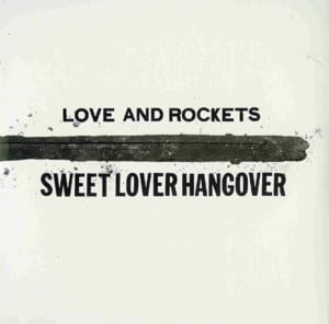 Sweet Lover Hangover - Love and Rockets