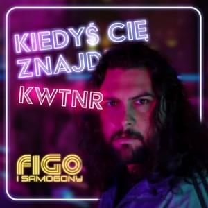 Kiedyś Cię Znajdę - Figo i Samogony