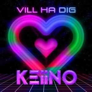 Vill Ha Dig - KEiiNO