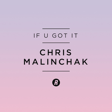 If U Got It - Chris Malinchak