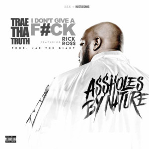 I Don’t Give A Fuck - Trae tha Truth (Ft. Rick Ross)