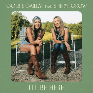 I’ll Be Here - Colbie Caillat (Ft. Sheryl Crow)