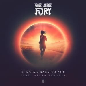 Running Back To You - WE ARE FURY (Ft. Love, Alexa)