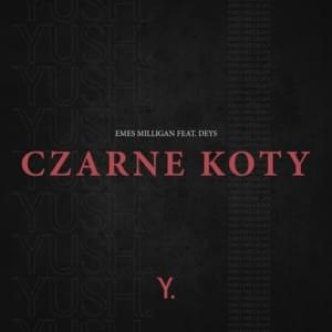 CZARNE KOTY - Emes Milligan (Ft. Deys)