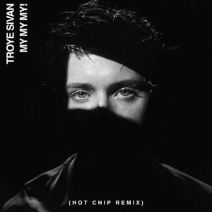 My My My! (Hot Chip Remix) - Troye Sivan