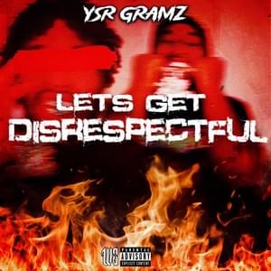 Lets Get Disrespectful - YSR Gramz