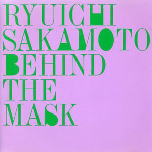 Behind the Mask - 坂本龍一 (Ryuichi Sakamoto)