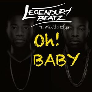 Oh Baby - Legendury Beatz (Ft. Efya & Wizkid)