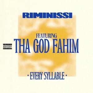 Every Syllable - RIMINISSI (Ft. Tha God Fahim)