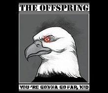 You’re Gonna Go Far, Kid - The Offspring