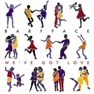 We’ve Got Love - Babyface