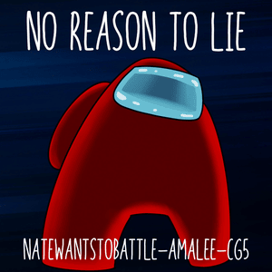 No Reason to Lie - NateWantsToBattle (Ft. AmaLee & CG5)