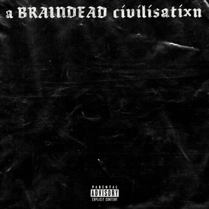 ​a BRAINDEAD civilisatixn - Scarlxrd