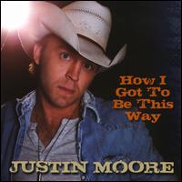 How I Got To Be This Way - Justin Moore