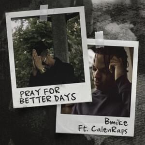 Pray for Better Days - B-Mike (Ft. CalenRaps)