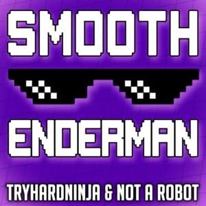 Smooth Enderman - TryHardNinja (Ft. Not a Robot)