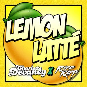 Lemon Latte - Charlotte Devaney (Ft. RiFF RAFF)