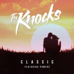 Classic - The Knocks (Ft. POWERS)