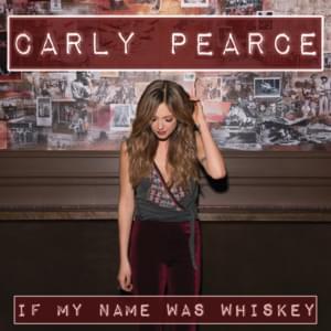 If My Name Was Whiskey - Carly Pearce