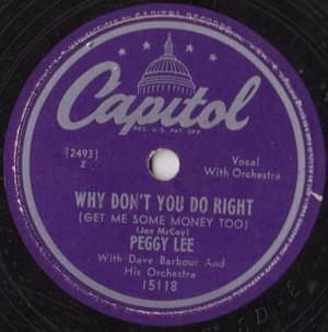 Why Don’t You Do Right (Get Me Some Money Too) - Peggy Lee