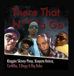 There That Nigga Go - Z-Dogg (Ft. Carmike, Kingpin Skinny Pimp & Koopsta Knicca)