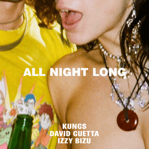 All Night Long - Kungs, David Guetta & Izzy Bizu