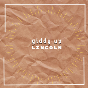 Giddy Up - Lincoln