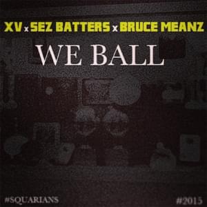 We Ball - XV (Ft. Bruce Meanz & Sez Batters)