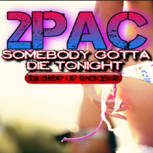 2Pac - Somebody Gotta Die Tonight - DJ Chop Up