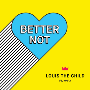 Better Not - Louis The Child (Ft. Wafia)