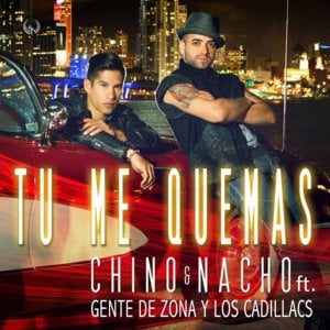 Tú Me Quemas - Chino & Nacho (Ft. Gente de Zona & Los Cadillac's)