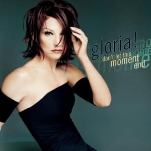 Don’t Let This Moment End (Radio Edit) - Gloria Estefan