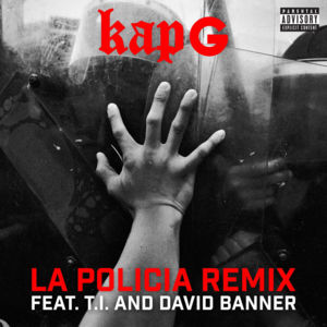 La Policia (Remix) - Kap G (Ft. David Banner & T.I.)