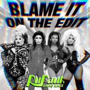 Blame It On The Edit (feat. The Cast of RuPaul’s Drag Race) - RuPaul (Ft. Anetra (Drag Queen), Luxx Noir London, Mistress Isabelle Brooks & Sasha Colby)