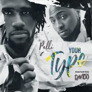 Your Type - Pelli (Ft. Davido)