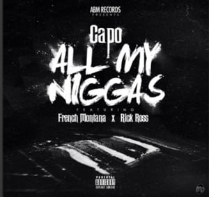 All My Niggas - Capo (USA) (Ft. French Montana & Rick Ross)